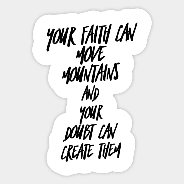 your faith can move mountains and your doubt can create them Sticker by GMAT